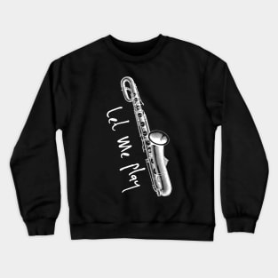 Let Me Play Saxophone Pun T-Shirt, Funny sax shirts musician gifts, saxophone Crewneck Sweatshirt